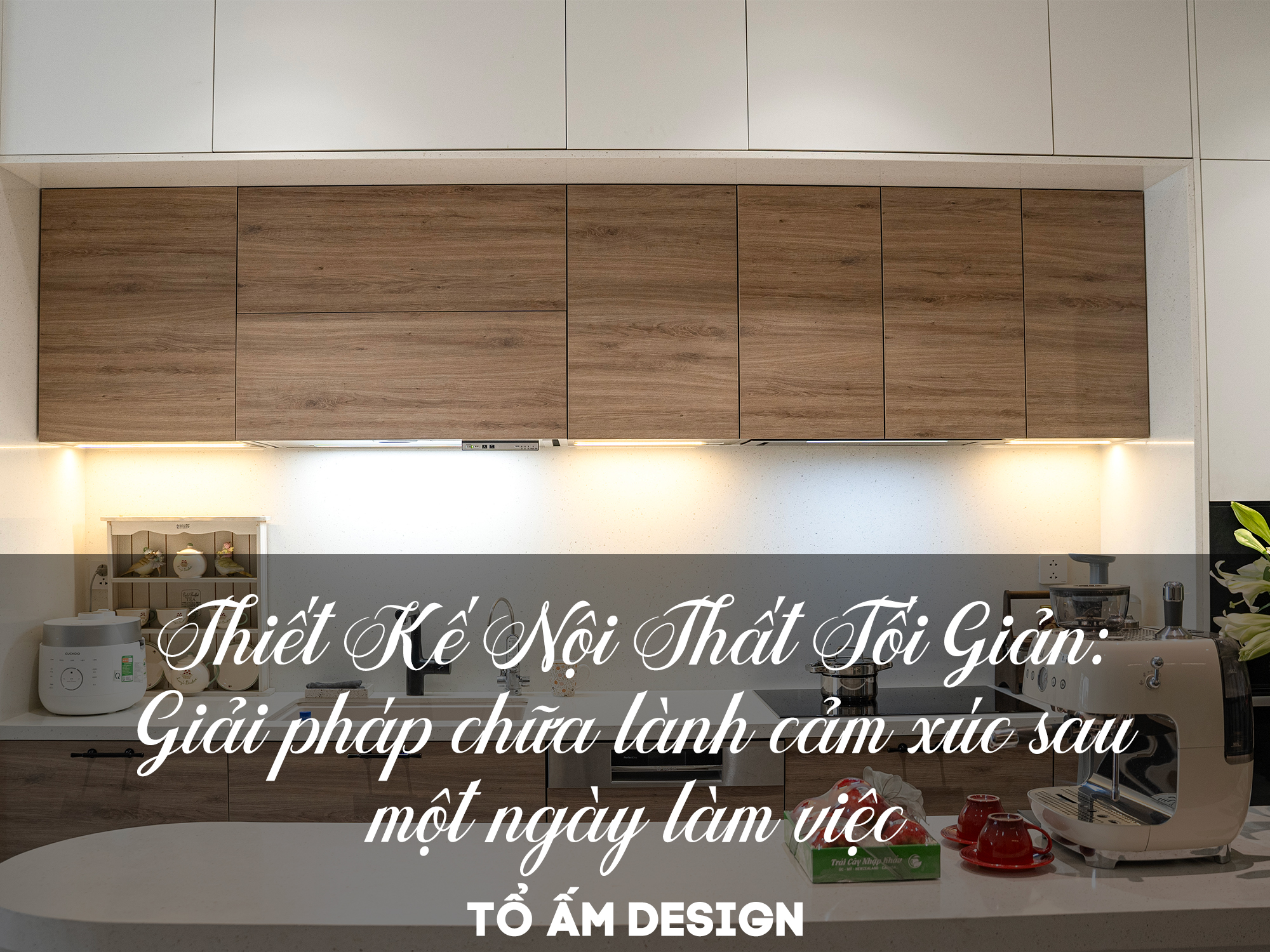Thiết kế nội thất tối giản giúp cảm xúc được “chữa lành” sau 1 ngày làm việc | Tổ Ấm Design