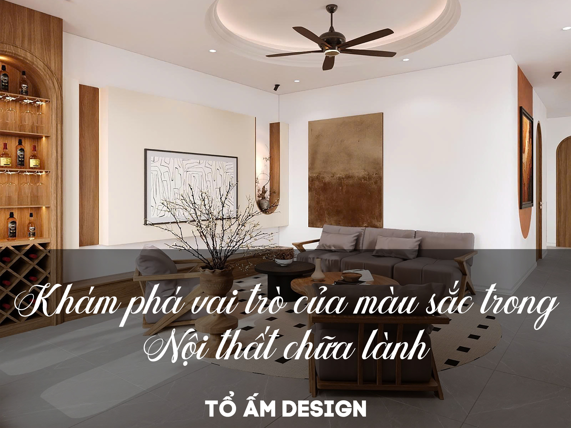 Khám Phá Vai Trò Của Màu Sắc Trong Nội Thất Chữa Lành | Tổ Ấm Design
